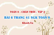 Bài 6 trang 41 Toán 8 Chân trời sáng tạo Tập 2